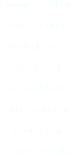 Commercial Floors Industrial Floors Medical Floors Residential Garage Floors Patio Treatments Floor Repair Concrete Overlay
